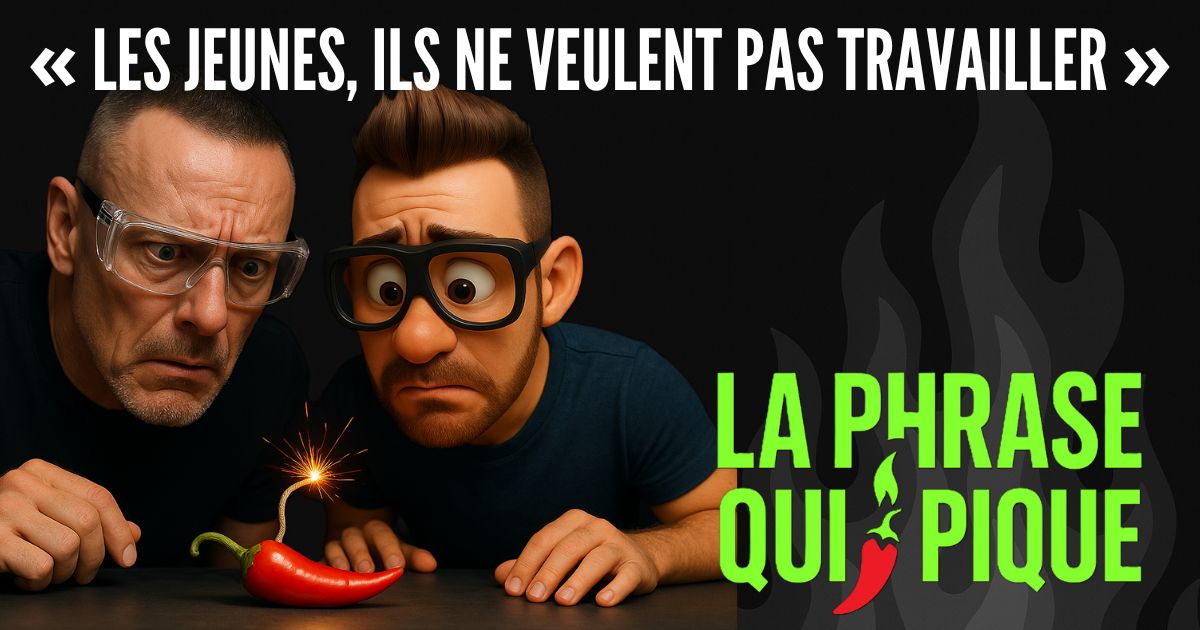 🎙️La Phrase Qui Pique : « Les jeunes, ils ne veulent pas travailler… »